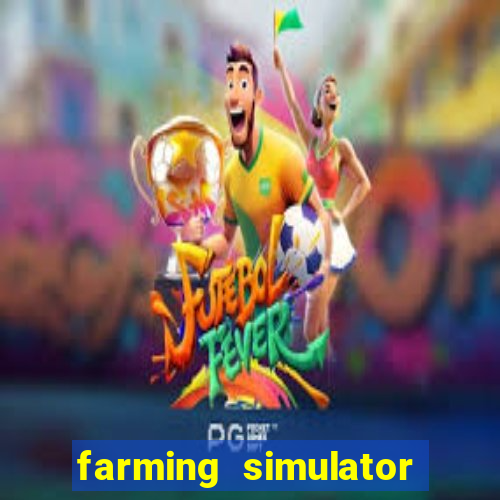 farming simulator 18 dinheiro infinito