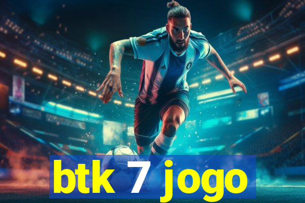 btk 7 jogo