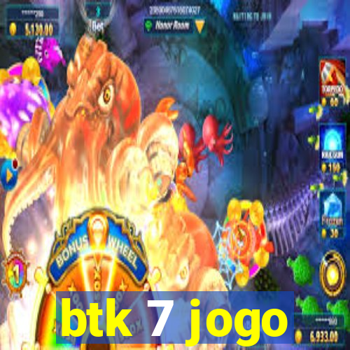 btk 7 jogo