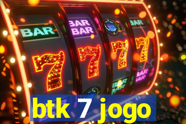 btk 7 jogo