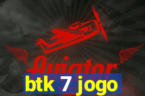 btk 7 jogo