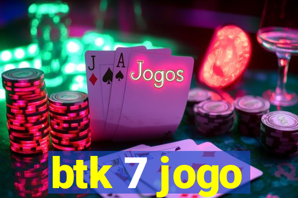 btk 7 jogo