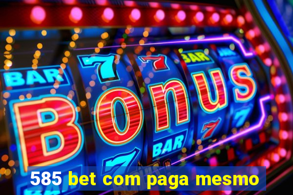 585 bet com paga mesmo