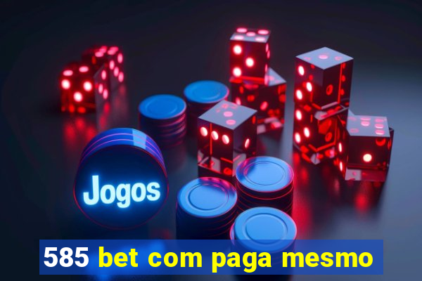 585 bet com paga mesmo