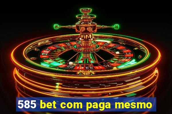 585 bet com paga mesmo