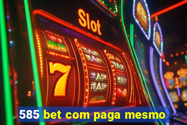 585 bet com paga mesmo