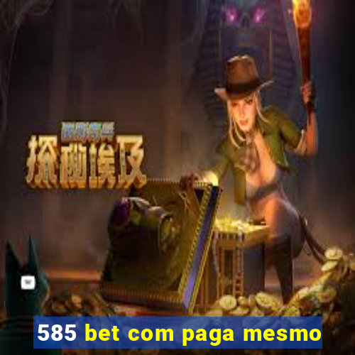 585 bet com paga mesmo