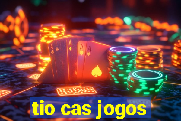 tio cas jogos