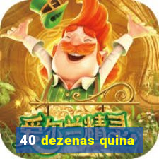 40 dezenas quina