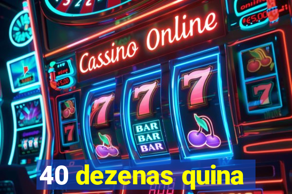 40 dezenas quina