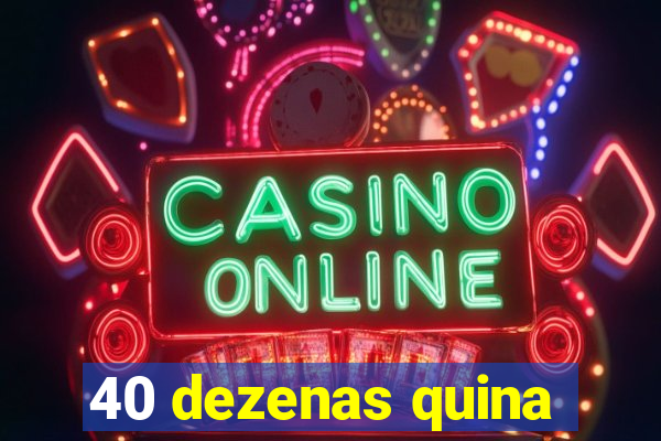 40 dezenas quina