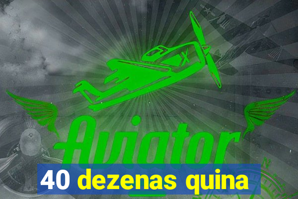 40 dezenas quina