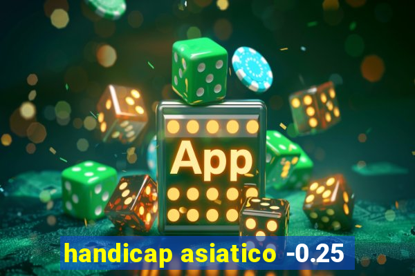 handicap asiatico -0.25