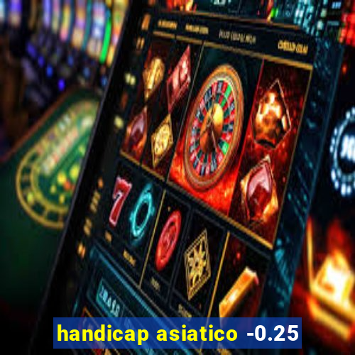 handicap asiatico -0.25