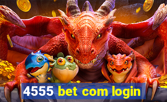 4555 bet com login