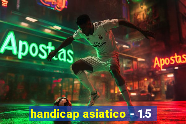 handicap asiatico - 1.5