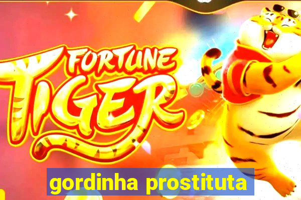 gordinha prostituta