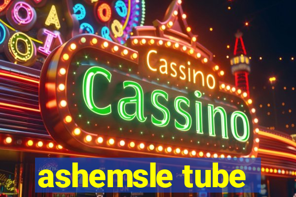 ashemsle tube