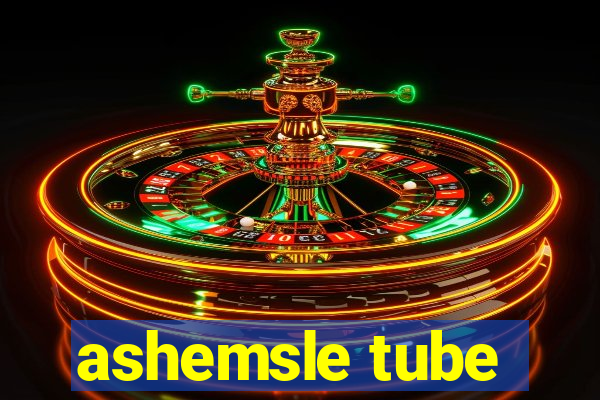 ashemsle tube