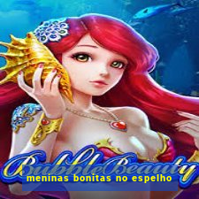 meninas bonitas no espelho