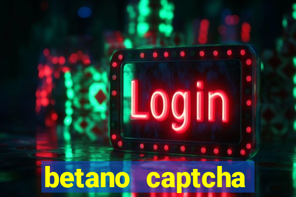 betano captcha security check