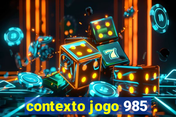 contexto jogo 985