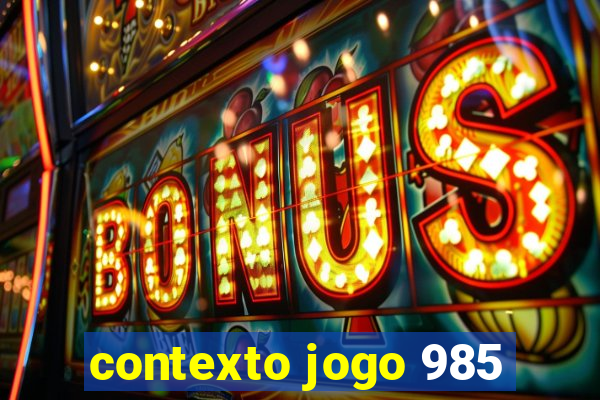 contexto jogo 985