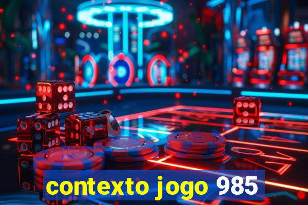 contexto jogo 985