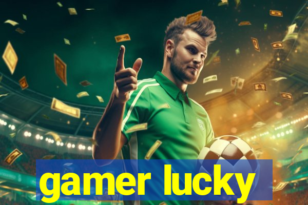 gamer lucky