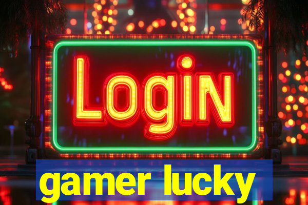 gamer lucky