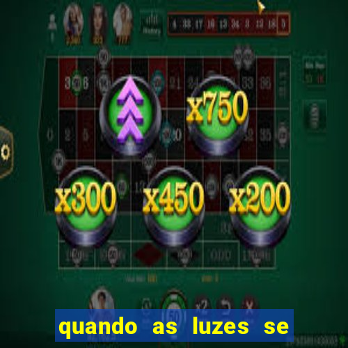 quando as luzes se apagam rede canais