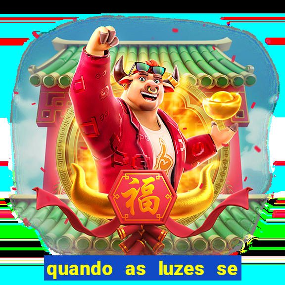 quando as luzes se apagam rede canais