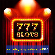 estrategia speedway bet365