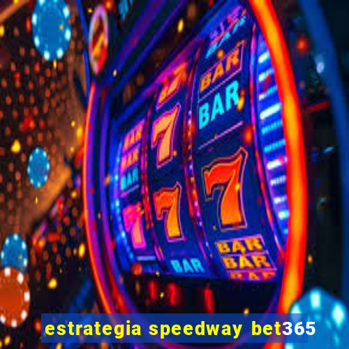 estrategia speedway bet365