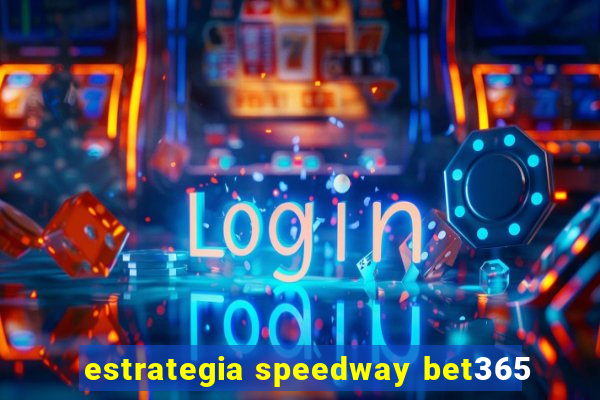 estrategia speedway bet365