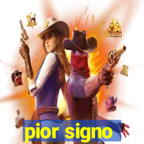 pior signo