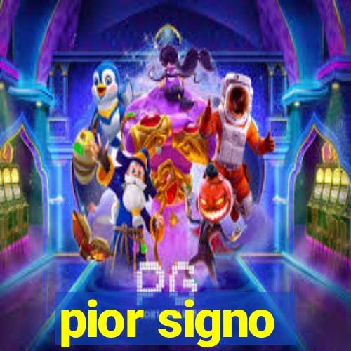 pior signo