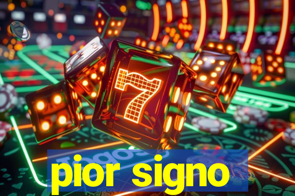 pior signo