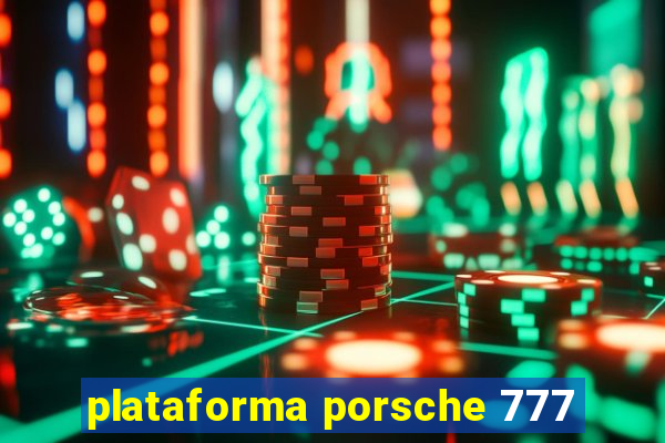 plataforma porsche 777