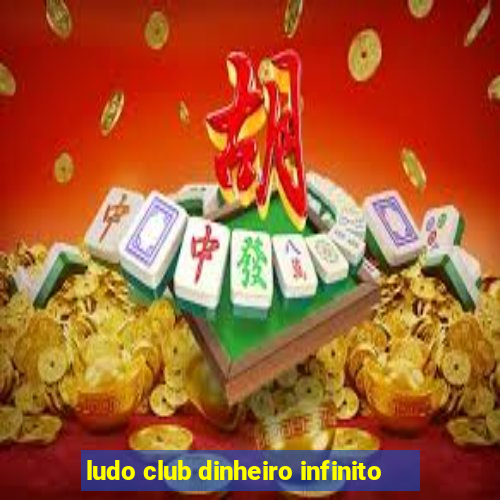 ludo club dinheiro infinito