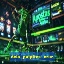 deia palpites cruz do dia