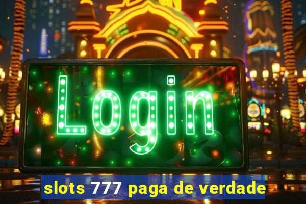 slots 777 paga de verdade