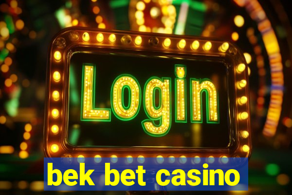 bek bet casino