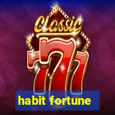 habit fortune