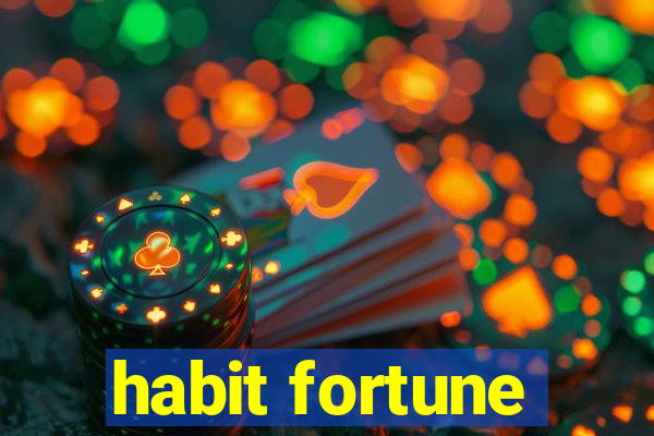 habit fortune