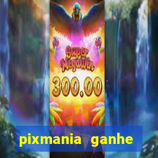 pixmania ganhe prêmios no pix