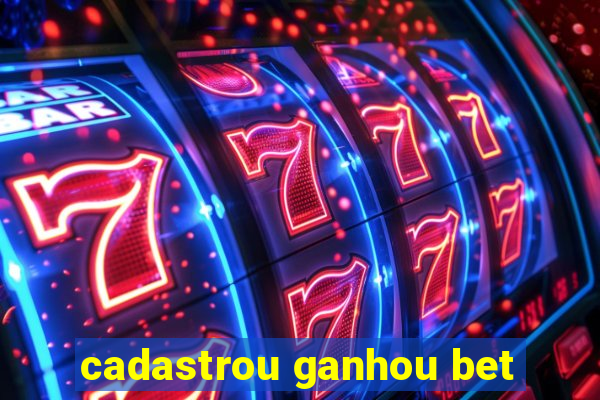 cadastrou ganhou bet