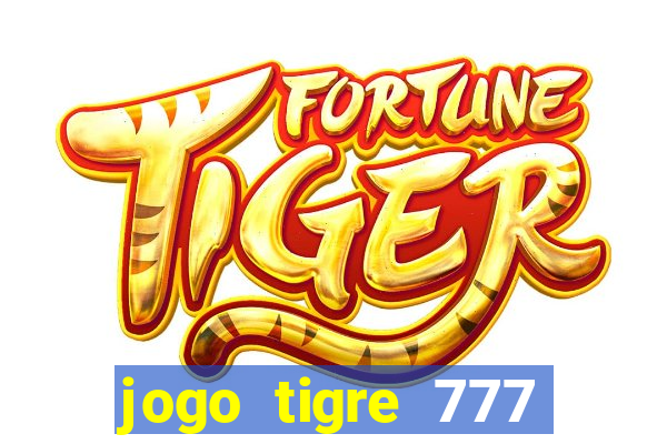 jogo tigre 777 como jogar