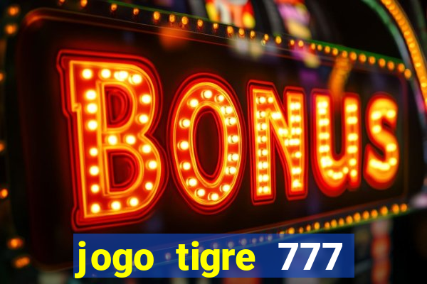 jogo tigre 777 como jogar