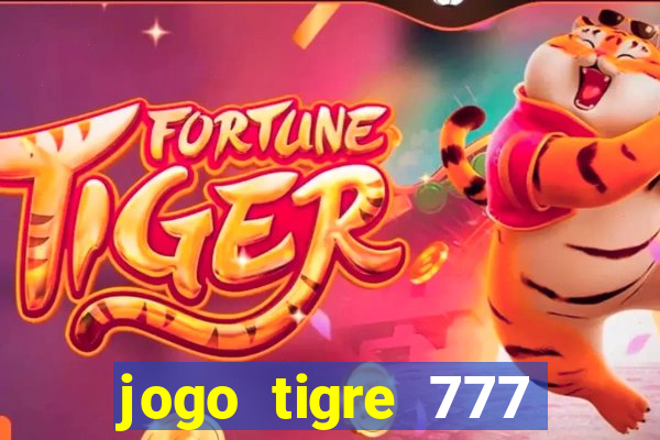 jogo tigre 777 como jogar